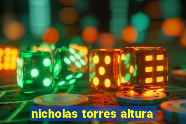 nicholas torres altura